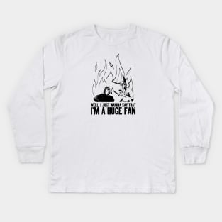 Well, I just wanna say that I'm a huge fan - Black Kids Long Sleeve T-Shirt